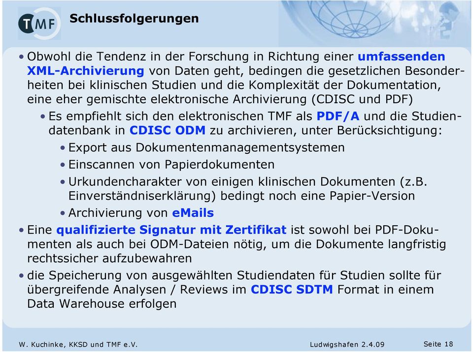 unter Berücksichtigung: Export aus Dokumentenmanagementsystemen Einscannen von Papierdokumenten Urkundencharakter von einigen klinischen Dokumenten (z.b.