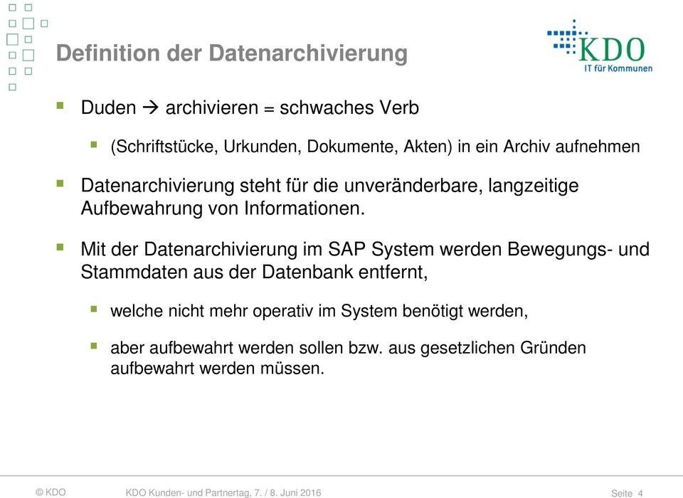 Mit der Datenarchivierung im SAP System werden Bewegungs- und Stammdaten aus der Datenbank entfernt, welche nicht mehr