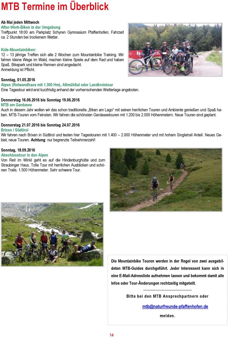 Bikepark und kleine Rennen sind angedacht. Anmeldung ist Pflicht. Sonntag, 01.05.2016 Alpen (Rotwandhaus mit 1.