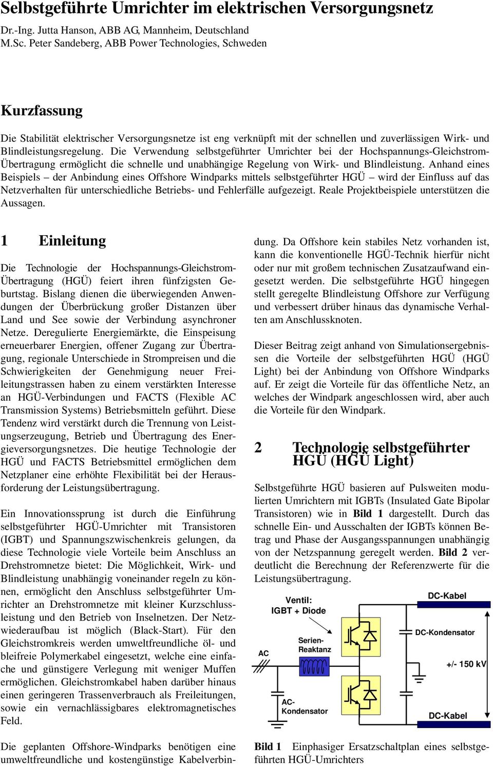 Die Verwendung selbstgeführter Umrichter bei der Hochspannungs-Gleichstrom- Übertragung ermöglicht die schnelle und unabhängige Regelung von Wirk- und Blindleistung.