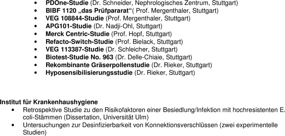 Delle-Chiaie, Stuttgart) Rekombinante Gräserpollenstudie (Dr. Rieker, Stuttgart) Hyposensibilisierungsstudie (Dr.