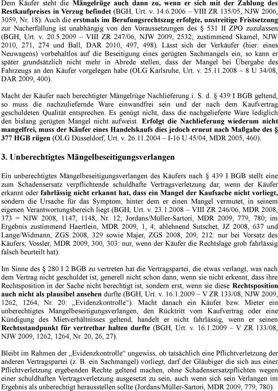 1 II ZPO zuzulassen (BGH, Urt. v. 20.5.2009 VIII ZR 247/06, NJW 2009, 2532; zustimmend Skamel, NJW 2010, 271, 274 und Ball, DAR 2010, 497, 498).