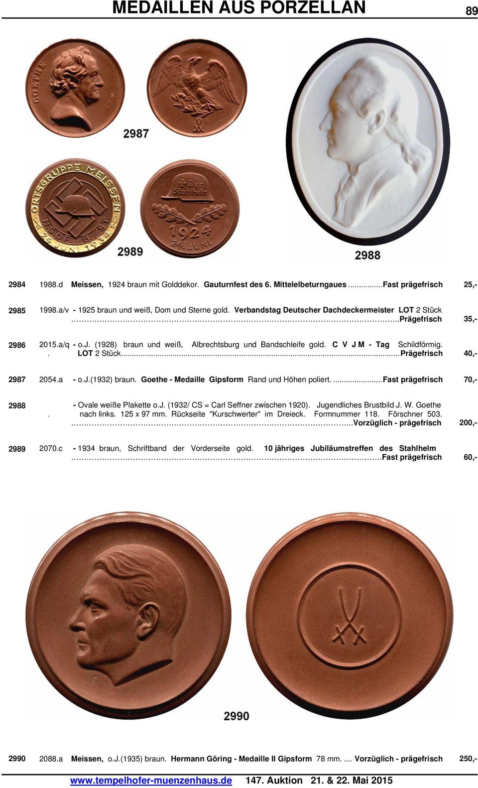 a - o.j.(1932) braun. Goethe - Medaille Gipsform Rand und Höhen poliert....fast prägefrisch 70,- 2988 - Ovale weiße Plakette o.j. (1932/ CS = Carl Seffner zwischen 1920). Jugendliches Brustbild J. W.