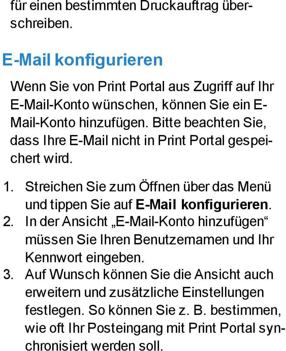 Bitte beachten Sie, dass Ihre E-Mail nicht in Print Portal gespeichert wird. 1.