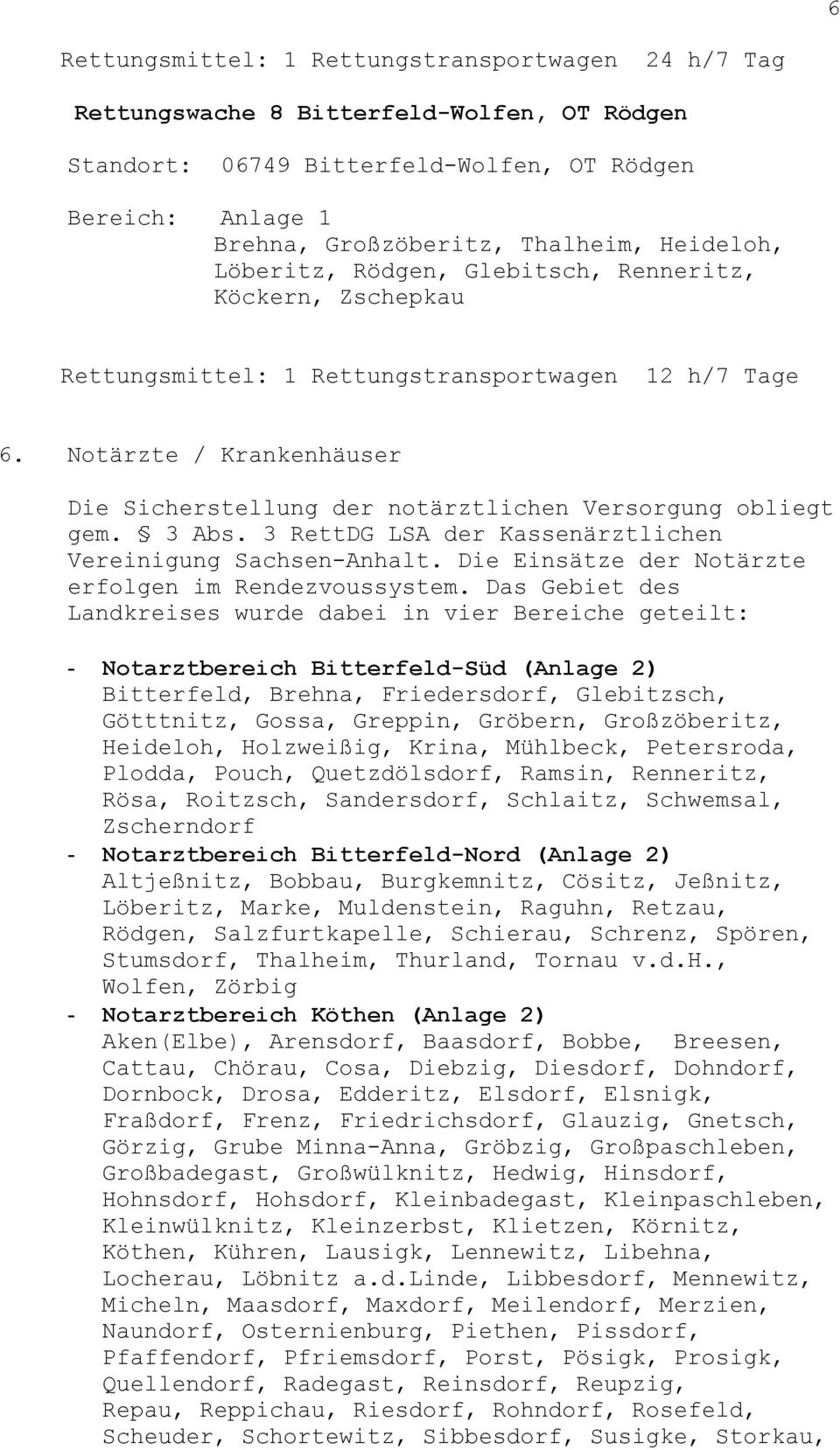3 RettDG LSA der Kassenärztlichen Vereinigung Sachsen-Anhalt. Die Einsätze der Notärzte erfolgen im Rendezvoussystem.