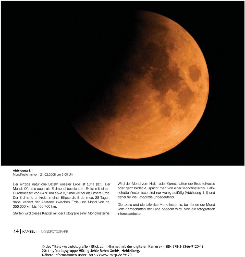 28 Tagen, dabei variiert der Abstand zwischen Erde und Mond von ca. 356.000 km bis 406.700 km. Starten wird dieses Kapitel mit der Fotografie einer Mondfinsternis.