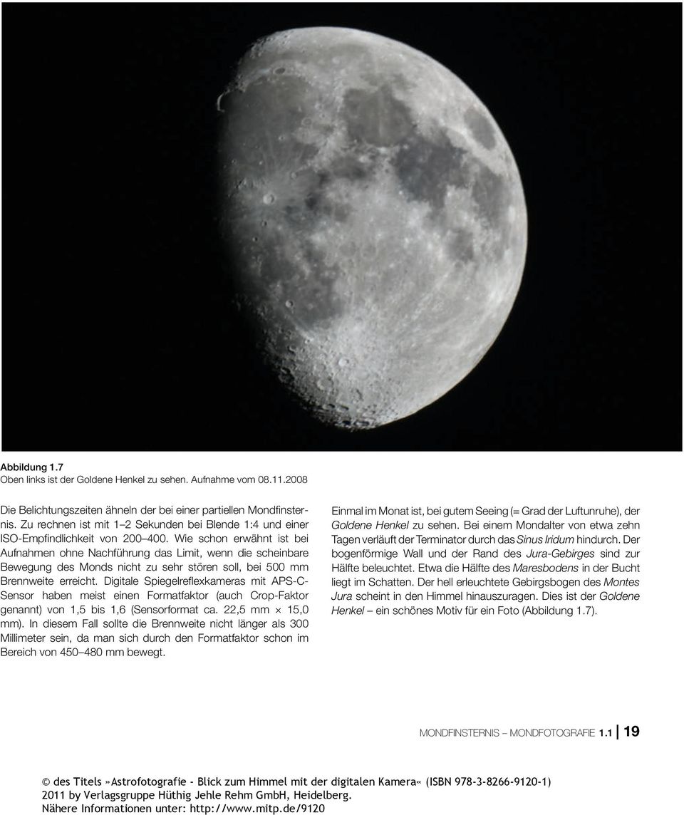 Wie schon erwähnt ist bei Aufnahmen ohne Nachführung das Limit, wenn die scheinbare Bewegung des Monds nicht zu sehr stören soll, bei 500 mm Brennweite erreicht.
