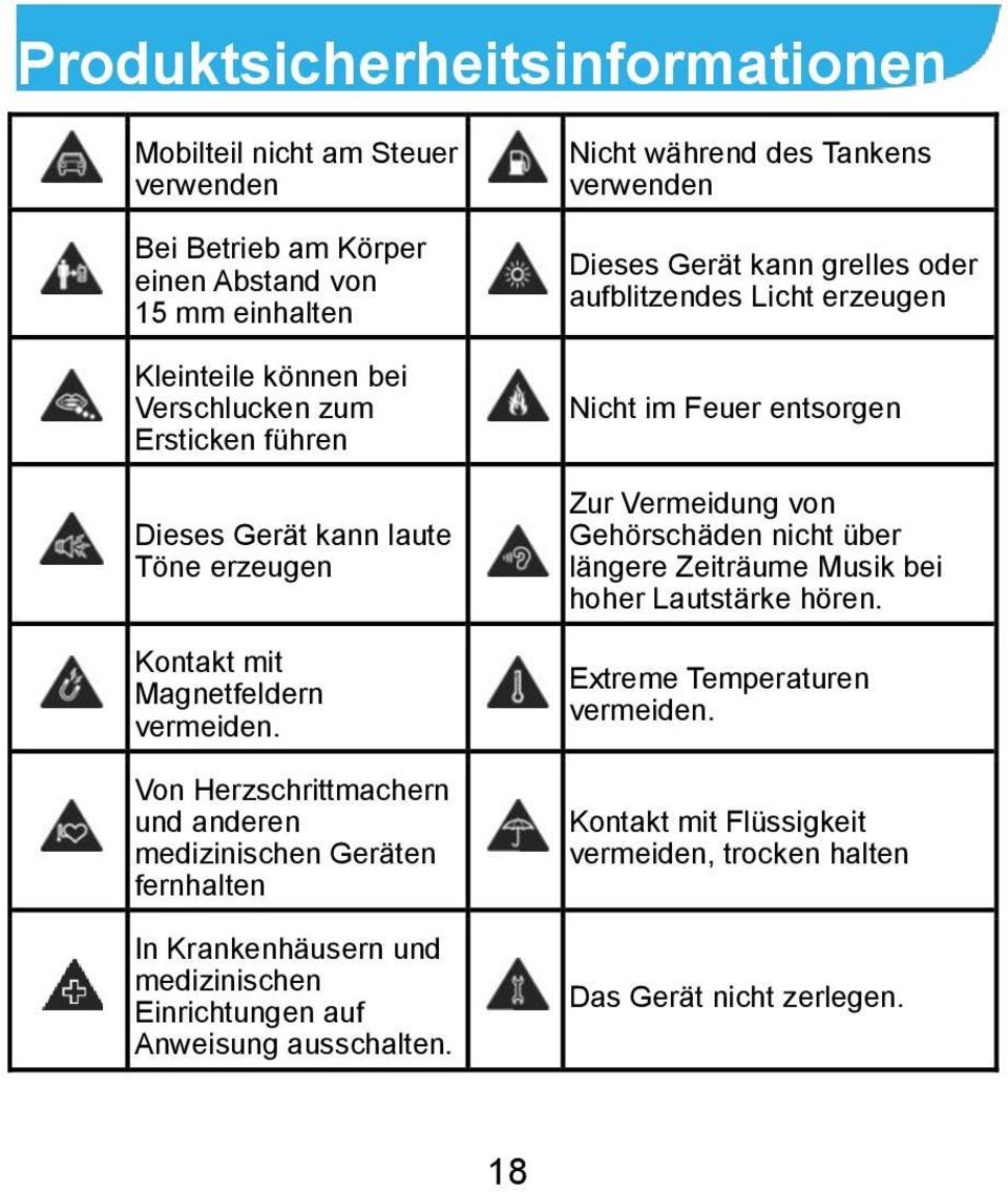 Von Herzschrittmachern und anderen medizinischen Geräten fernhalten In Krankenhäusern und medizinischen Einrichtungen auf Anweisung ausschalten.