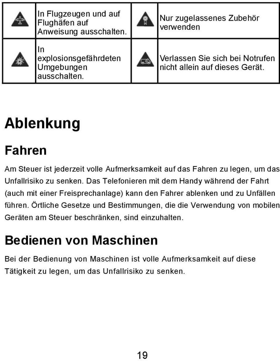 Ablenkung Fahren Am Steuer ist jederzeit volle Aufmerksamkeit auf das Fahren zu legen, um das Unfallrisiko zu senken.