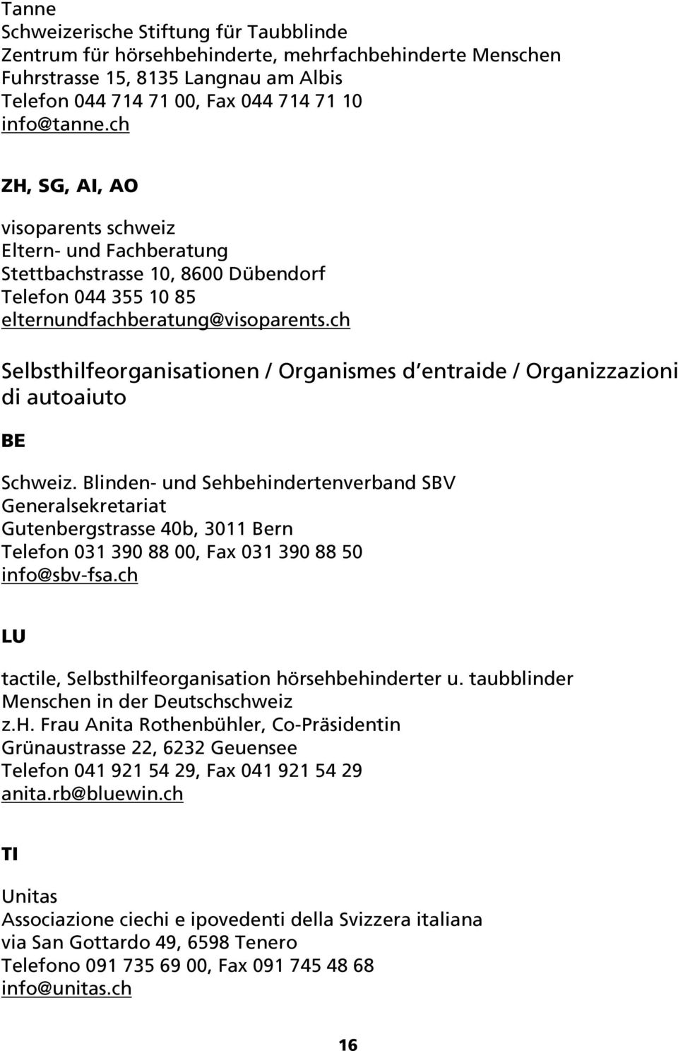 ch Selbsthilfeorganisationen / Organismes d entraide / Organizzazioni di autoaiuto BE Schweiz.