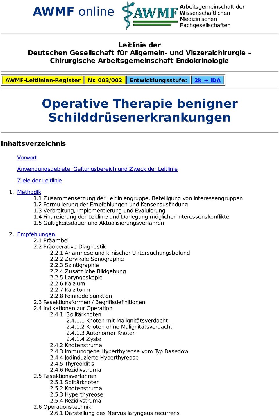 003/002 Entwicklungsstufe: 2k + IDA Operative Therapie benigner Schilddrüsenerkrankungen Inhaltsverzeichnis Vorwort Anwendungsgebiete, Geltungsbereich und Zweck der Leitlinie Ziele der Leitlinie 1.