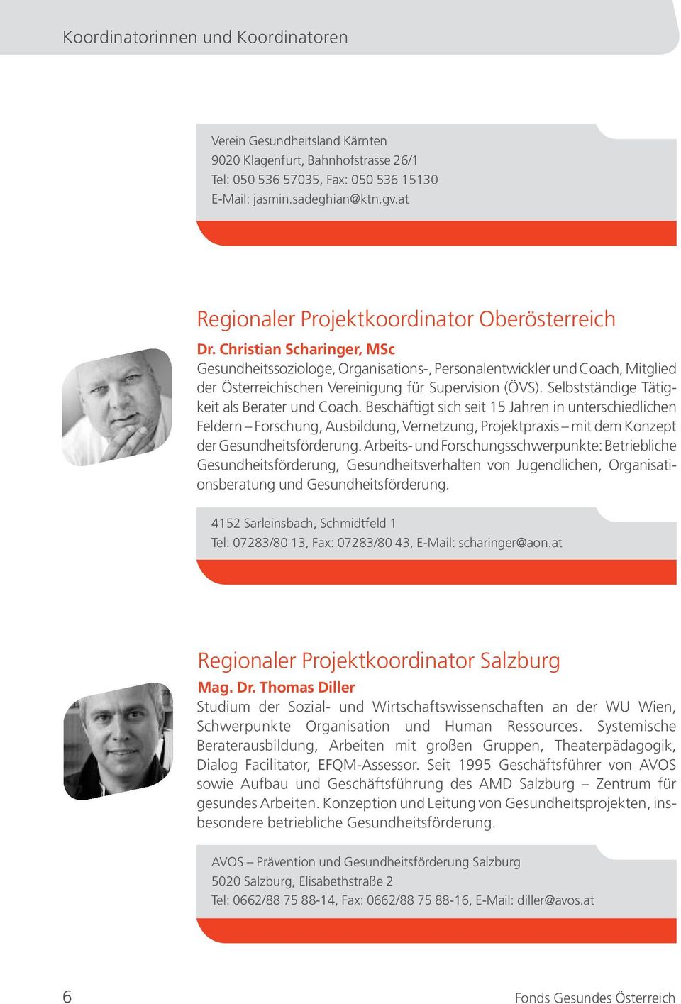 Christian Scharinger, MSc Gesundheitssoziologe, Organisations-, Personalentwickler und Coach, Mitglied der Österreichischen Vereinigung für Supervision (ÖVS).