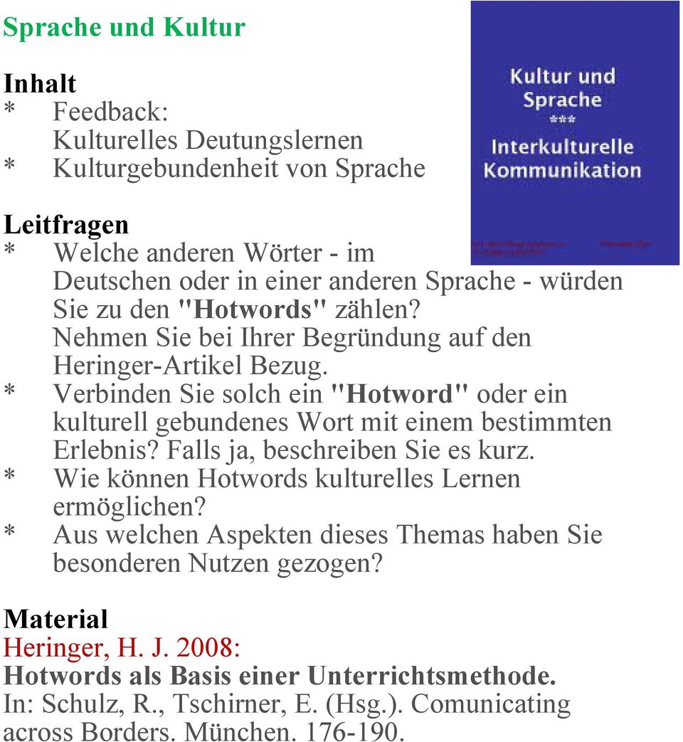 * Verbinden Sie solch ein "Hotword" oder ein kulturell gebundenes Wort mit einem bestimmten Erlebnis? Falls ja, beschreiben Sie es kurz.