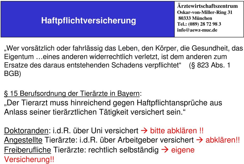 1 BGB) 15 Berufsordnung der Tierärzte in Bayern: Der Tierarzt muss hinreichend gegen Haftpflichtansprüche aus Anlass seiner tierärztlichen Tätigkeit