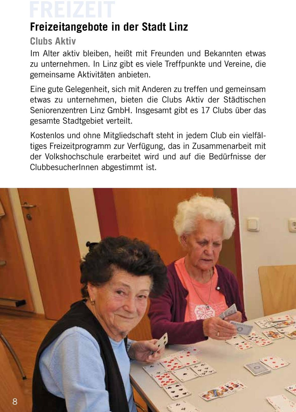 Eine gute Gelegenheit, sich mit Anderen zu treffen und gemeinsam etwas zu unternehmen, bieten die Clubs Aktiv der Städtischen Seniorenzentren Linz GmbH.