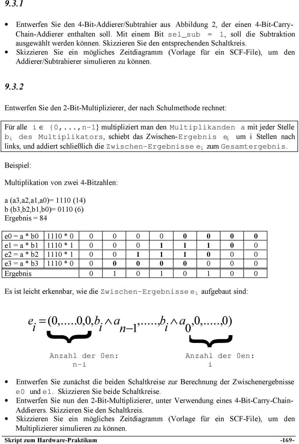 2 Entwerfen Sie den 2-Bit-Multiplizierer, der nach Schulmethode rechnet: Für alle i {0,.