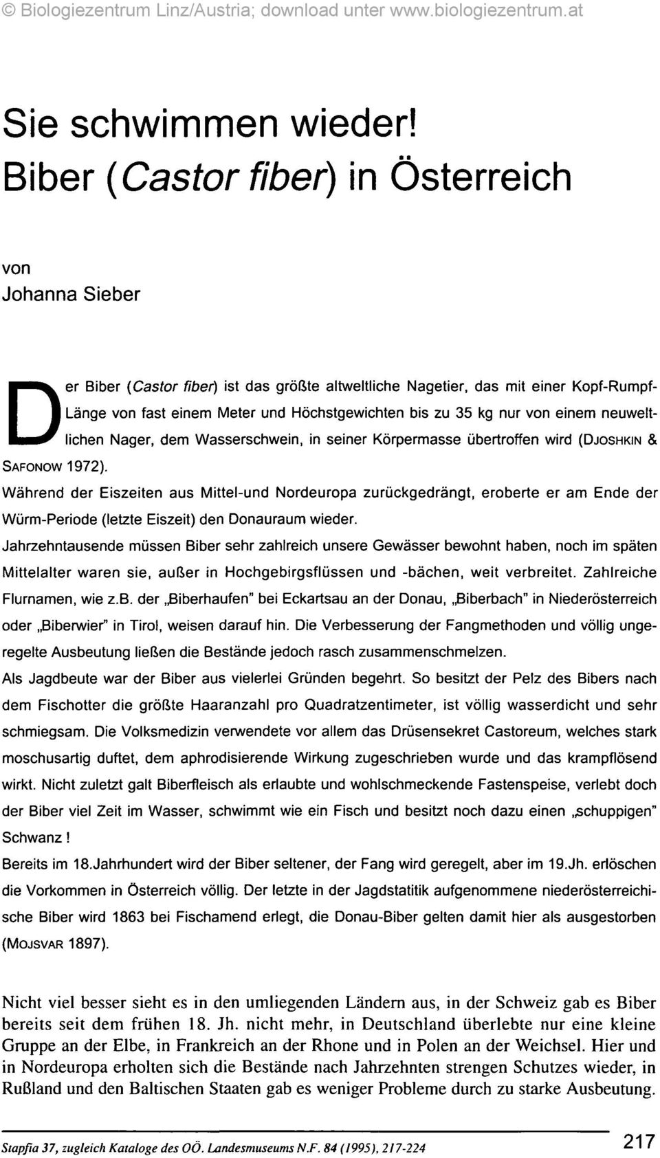 kg nur von einem neuweltlichen Nager, dem Wasserschwein, in seiner Körpermasse übertroffen wird (DJOSHKIN & SAFONOW 1972).