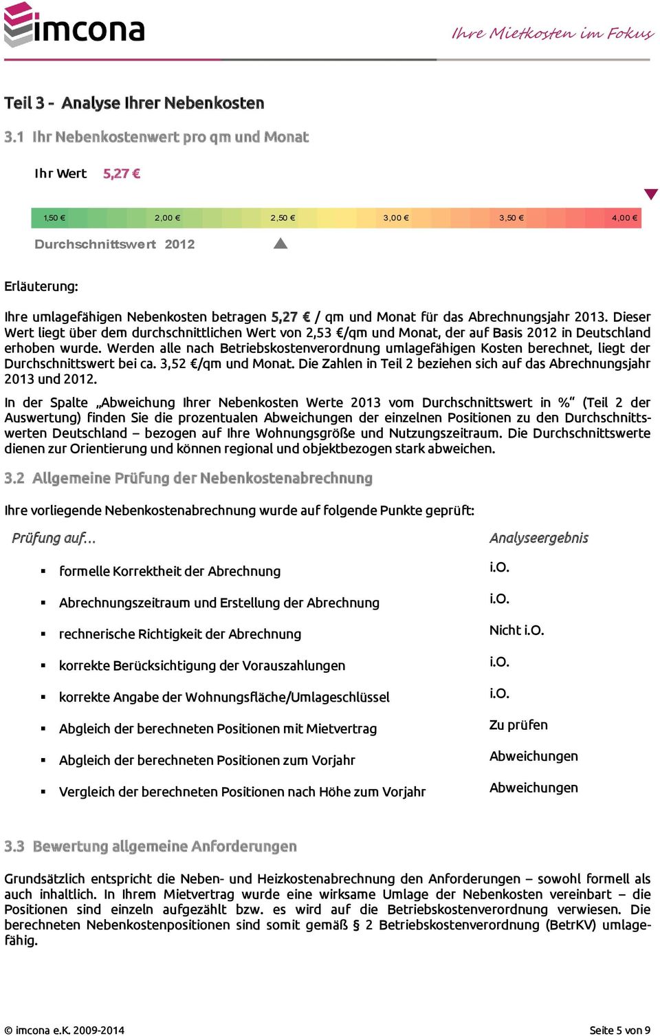 Abrechnungsjahr 2013. Dieser Wert liegt über dem durchschnittlichen Wert von 2,53 /qm und Monat, der auf Basis 2012 in Deutschland erhoben wurde.