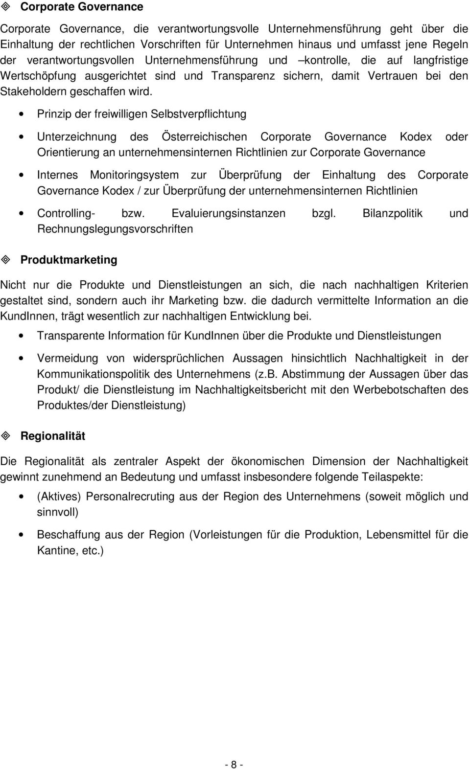 Prinzip der freiwilligen Selbstverpflichtung Unterzeichnung des Österreichischen Corporate Governance Kodex oder Orientierung an unternehmensinternen Richtlinien zur Corporate Governance Internes