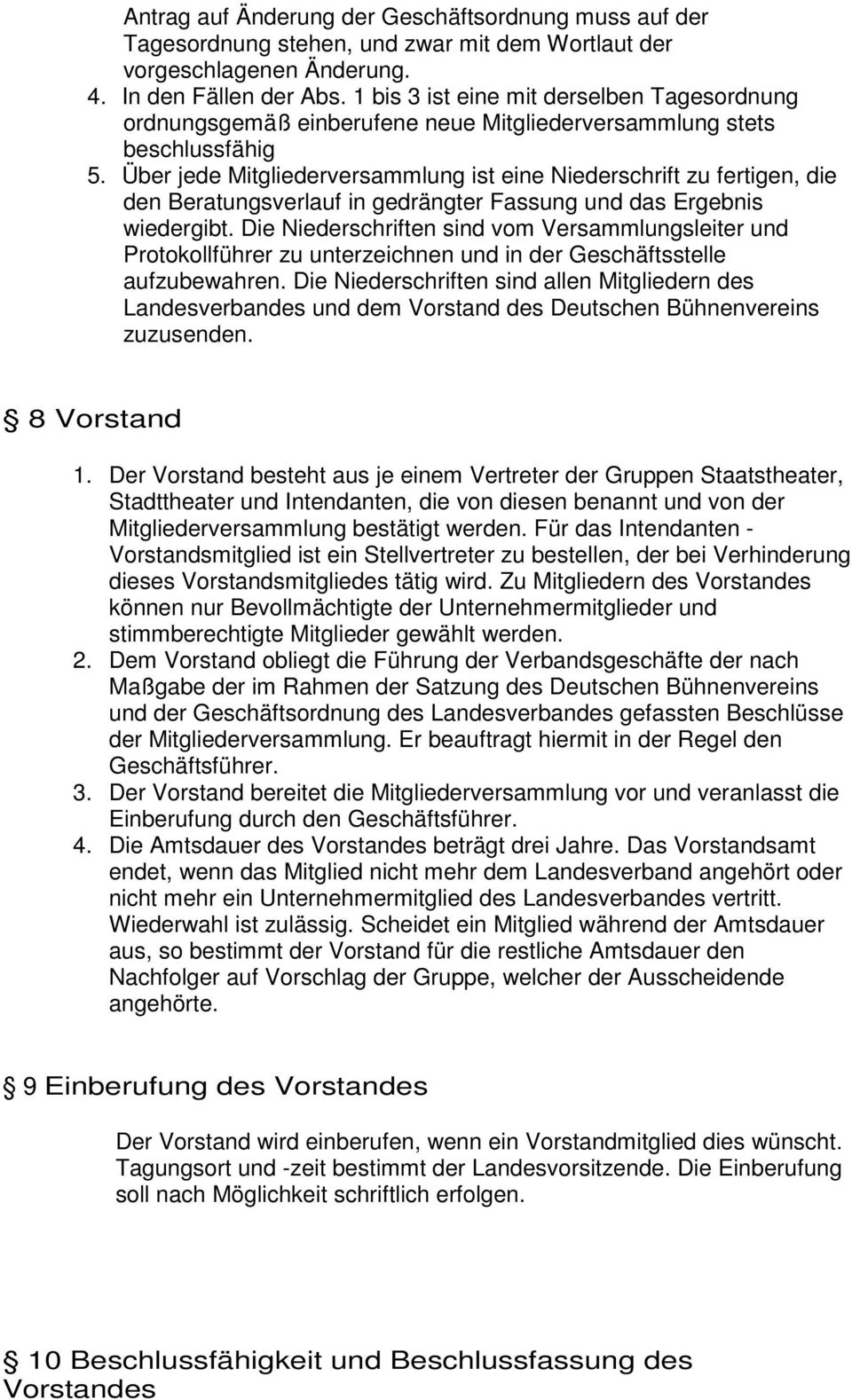 Über jede Mitgliederversammlung ist eine Niederschrift zu fertigen, die den Beratungsverlauf in gedrängter Fassung und das Ergebnis wiedergibt.