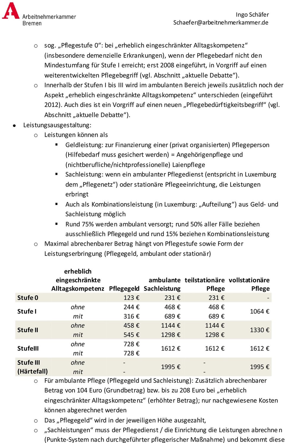 Vorgriff auf einen weiterentwickelten Pflegebegriff (vgl. Abschnitt aktuelle Debatte ).