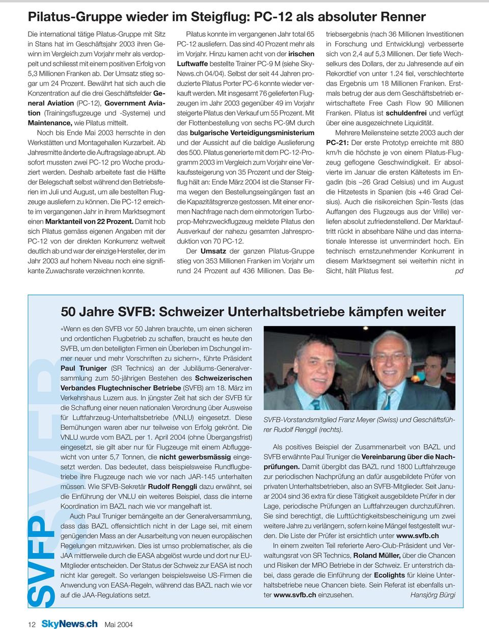 Bewährt hat sich auch die Konzentration auf die drei Geschäftsfelder General Aviation (PC-12), Government Aviation (Trainingsflugzeuge und -Systeme) und Maintenance, wie Pilatus mitteilt.