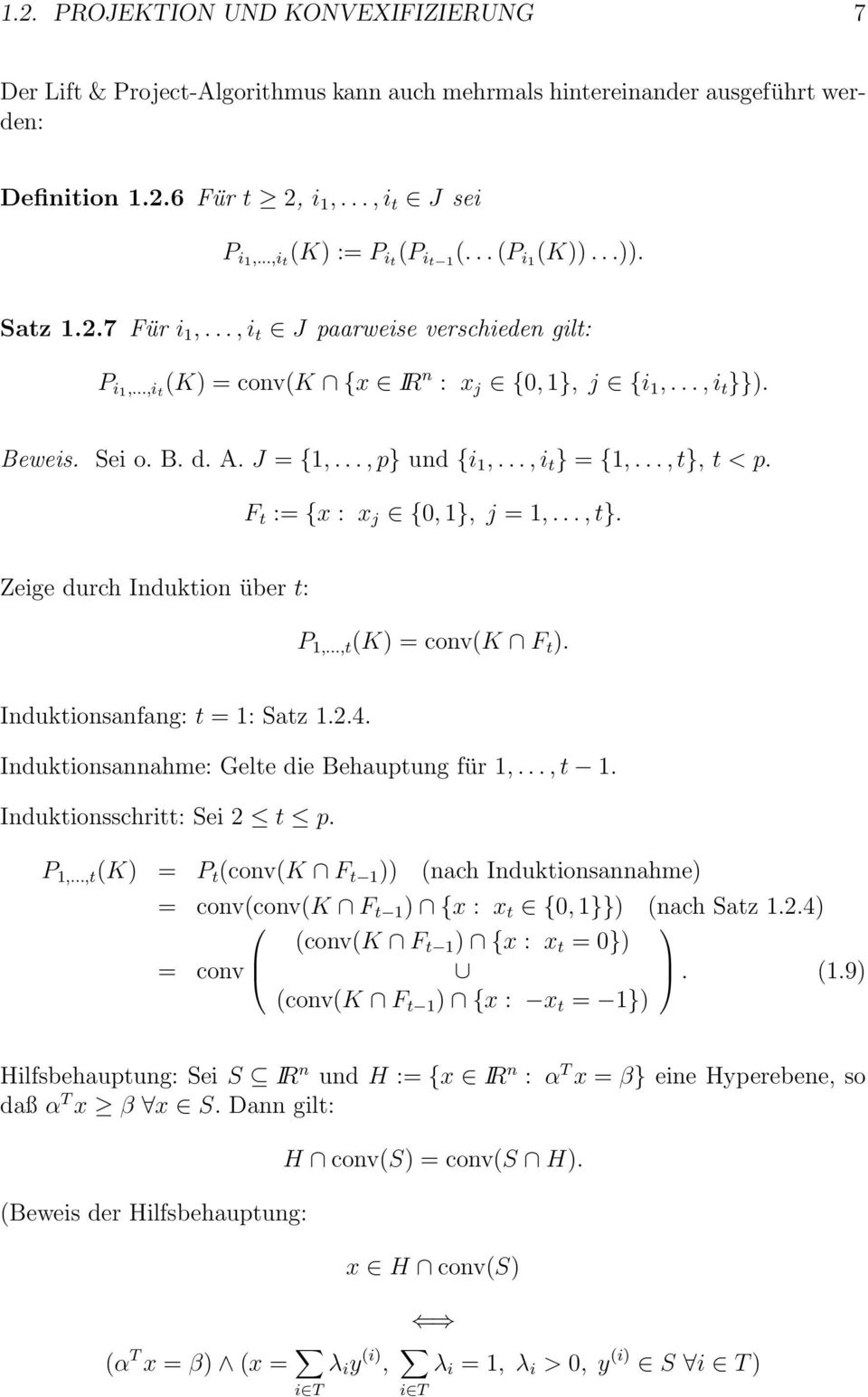 J = {1,..., p und {i 1,..., i t = {1,..., t, t < p. F t := {x : x j {0, 1, j = 1,..., t. Zeige durch Induktion über t: P 1,...,t (K) = conv(k F t ). Induktionsanfang: t = 1: Satz 1.2.4.