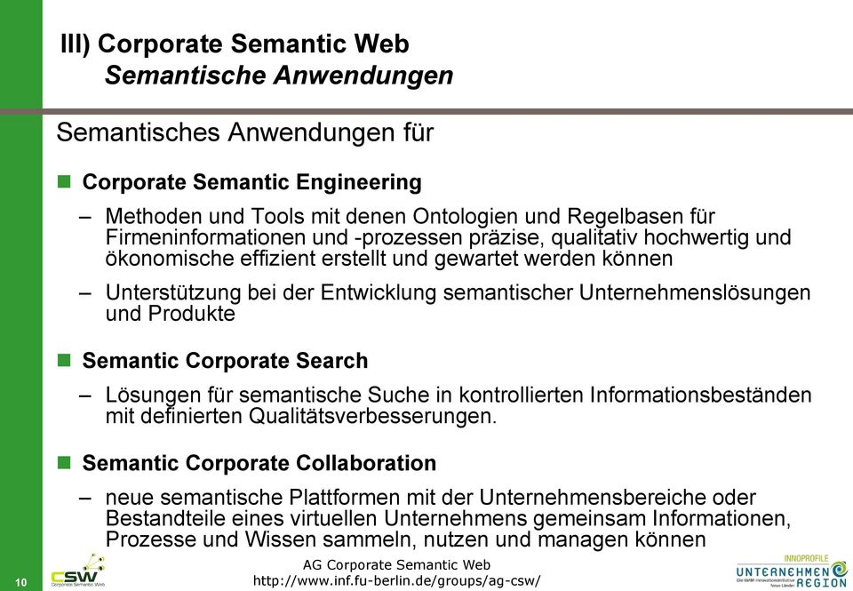 Unternehmenslösungen und Produkte Semantic Corporate Search Lösungen für semantische Suche in kontrollierten Informationsbeständen mit definierten Qualitätsverbesserungen.