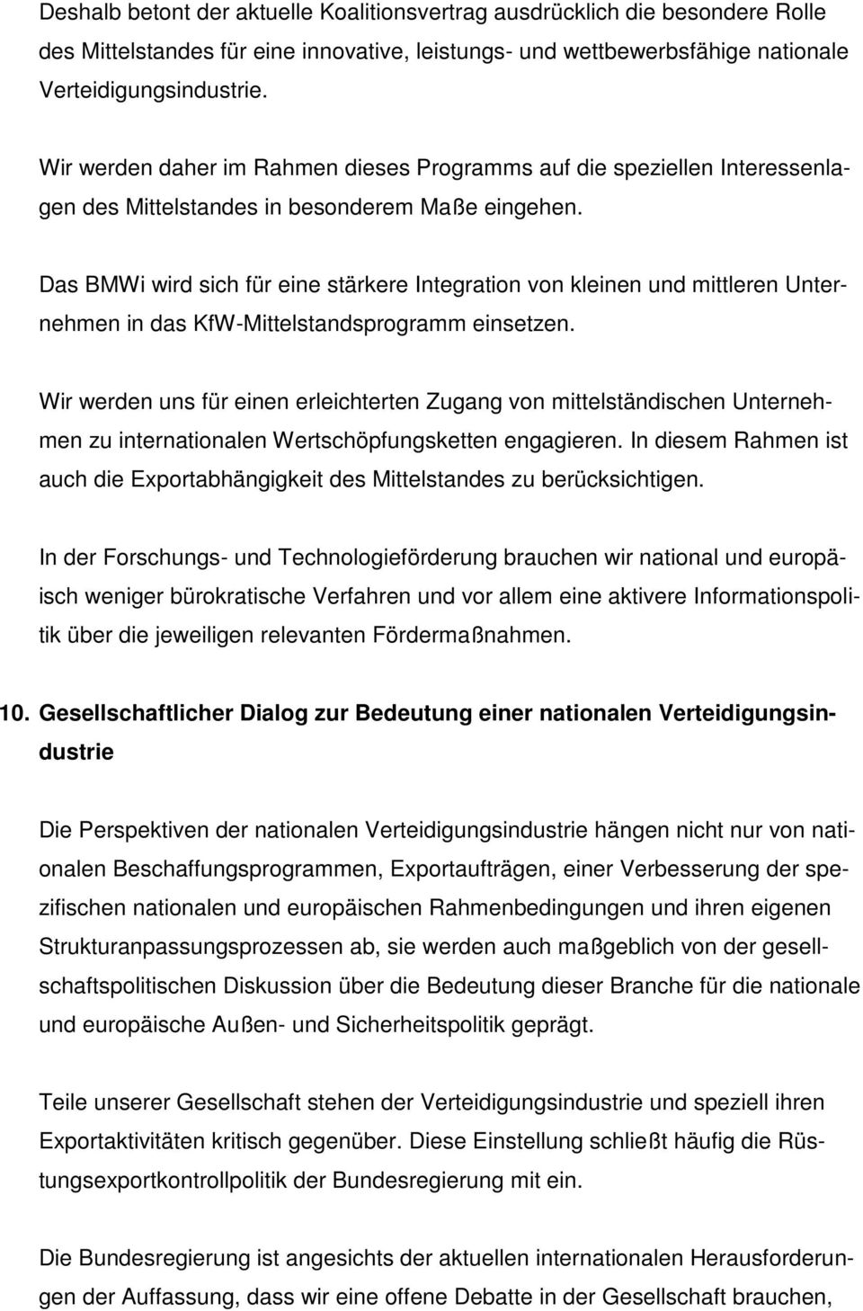 Das BMWi wird sich für eine stärkere Integration von kleinen und mittleren Unternehmen in das KfW-Mittelstandsprogramm einsetzen.