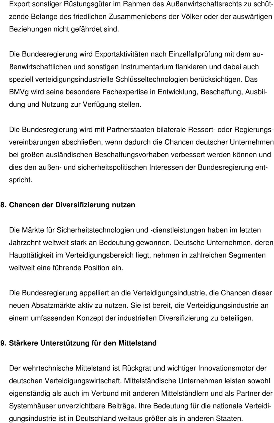 Schlüsseltechnologien berücksichtigen. Das BMVg wird seine besondere Fachexpertise in Entwicklung, Beschaffung, Ausbildung und Nutzung zur Verfügung stellen.