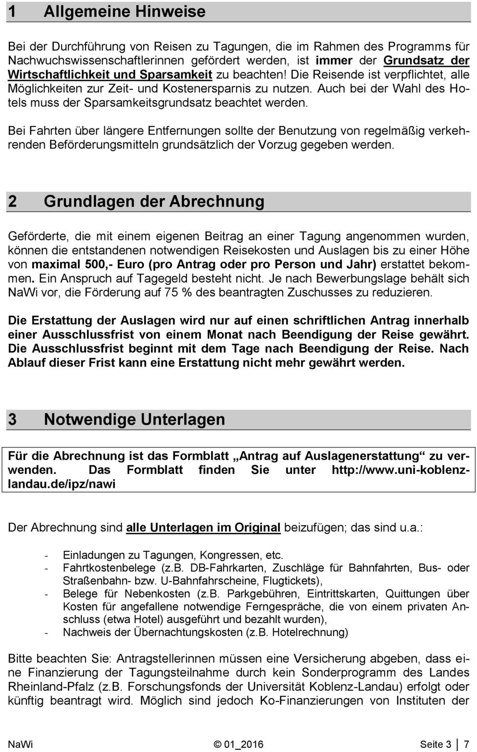 Bei Fahrten über längere Entfernungen sollte der Benutzung von regelmäßig verkehrenden Beförderungsmitteln grundsätzlich der Vorzug gegeben werden.