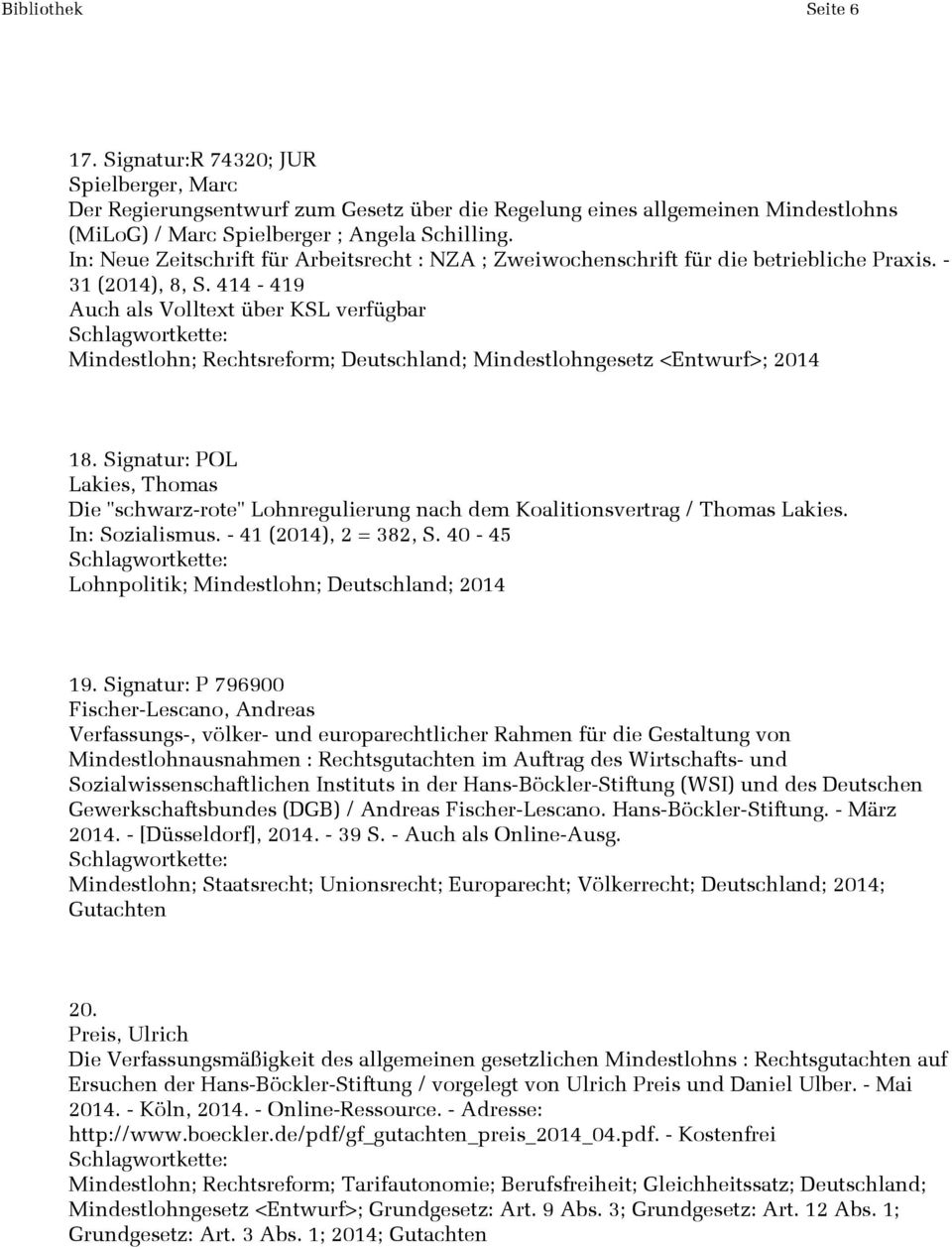 Signatur: POL Lakies, Thomas Die "schwarz-rote" Lohnregulierung nach dem Koalitionsvertrag / Thomas Lakies. In: Sozialismus. - 41 (2014), 2 = 382, S.
