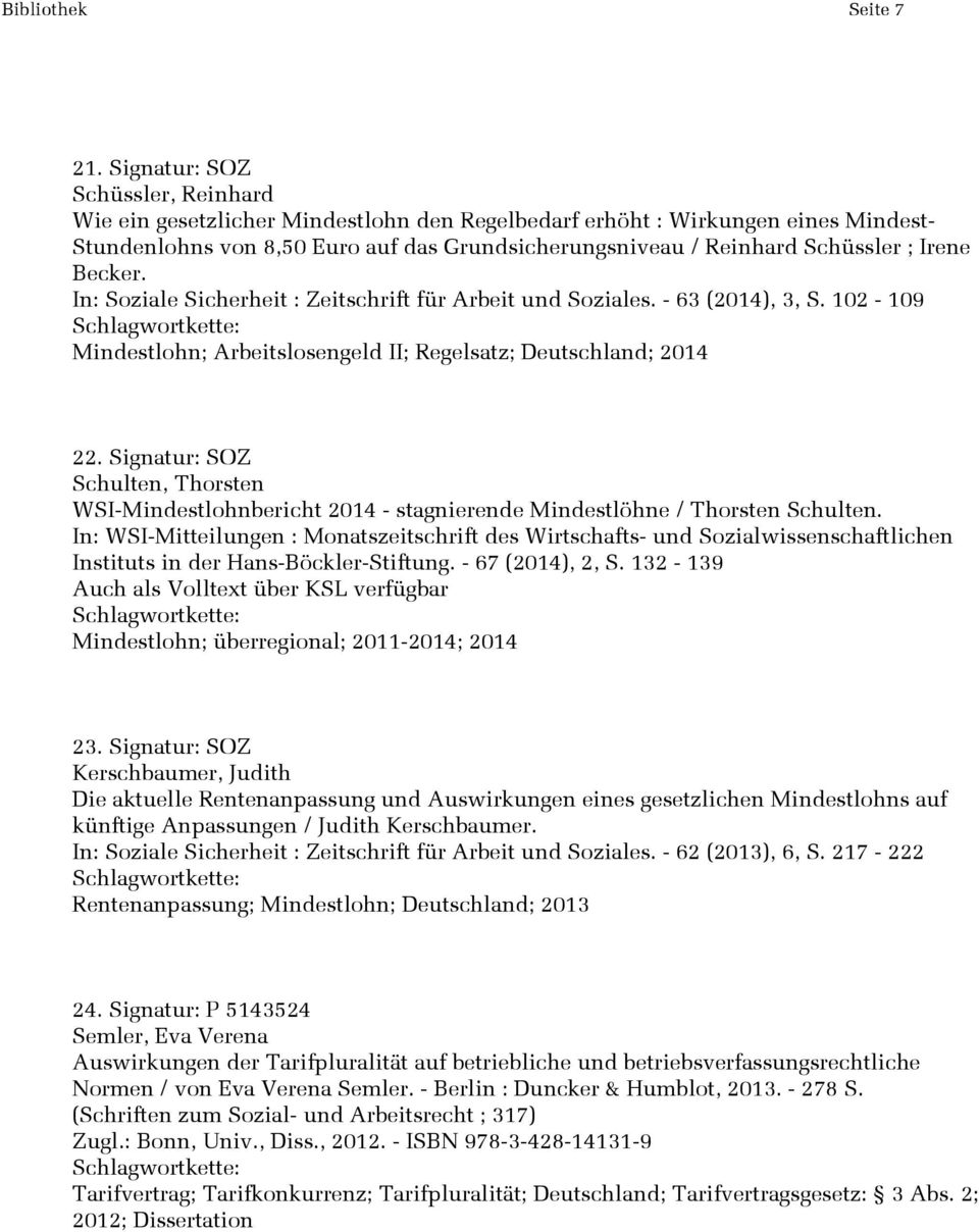 Irene Becker. In: Soziale Sicherheit : Zeitschrift für Arbeit und Soziales. - 63 (2014), 3, S. 102-109 Mindestlohn; Arbeitslosengeld II; Regelsatz; Deutschland; 2014 22.