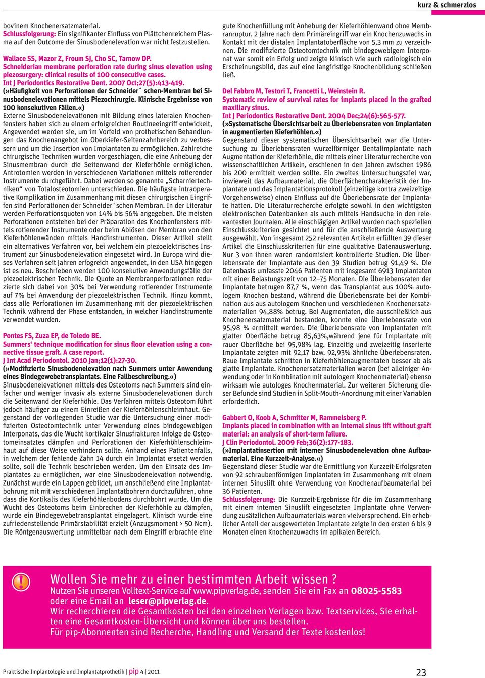 Int J Periodontics Restorative Dent. 2007 Oct;27(5):413-419. (»Häufigkeit von Perforationen der Schneider schen-membran bei Sinusbodenelevationen mittels Piezochirurgie.