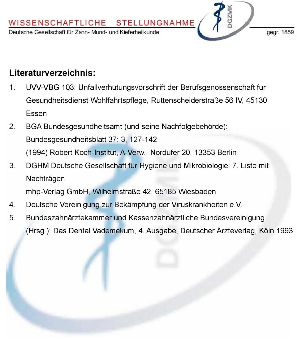 BGA Bundesgesundheitsamt (und seine Nachfolgebehörde): Bundesgesundheitsblatt 37: 3, 127-142 (1994) Robert Koch-Institut, A-Verw., Nordufer 20, 13353 Berlin 3.