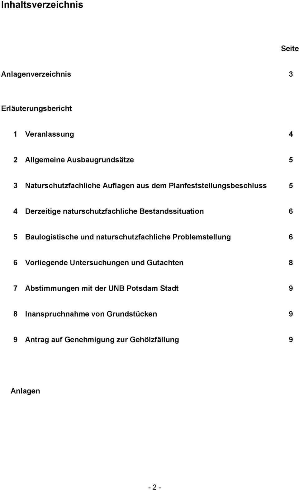 5 Baulogistische und naturschutzfachliche Problemstellung 6 6 Vorliegende Untersuchungen und Gutachten 8 7 Abstimmungen