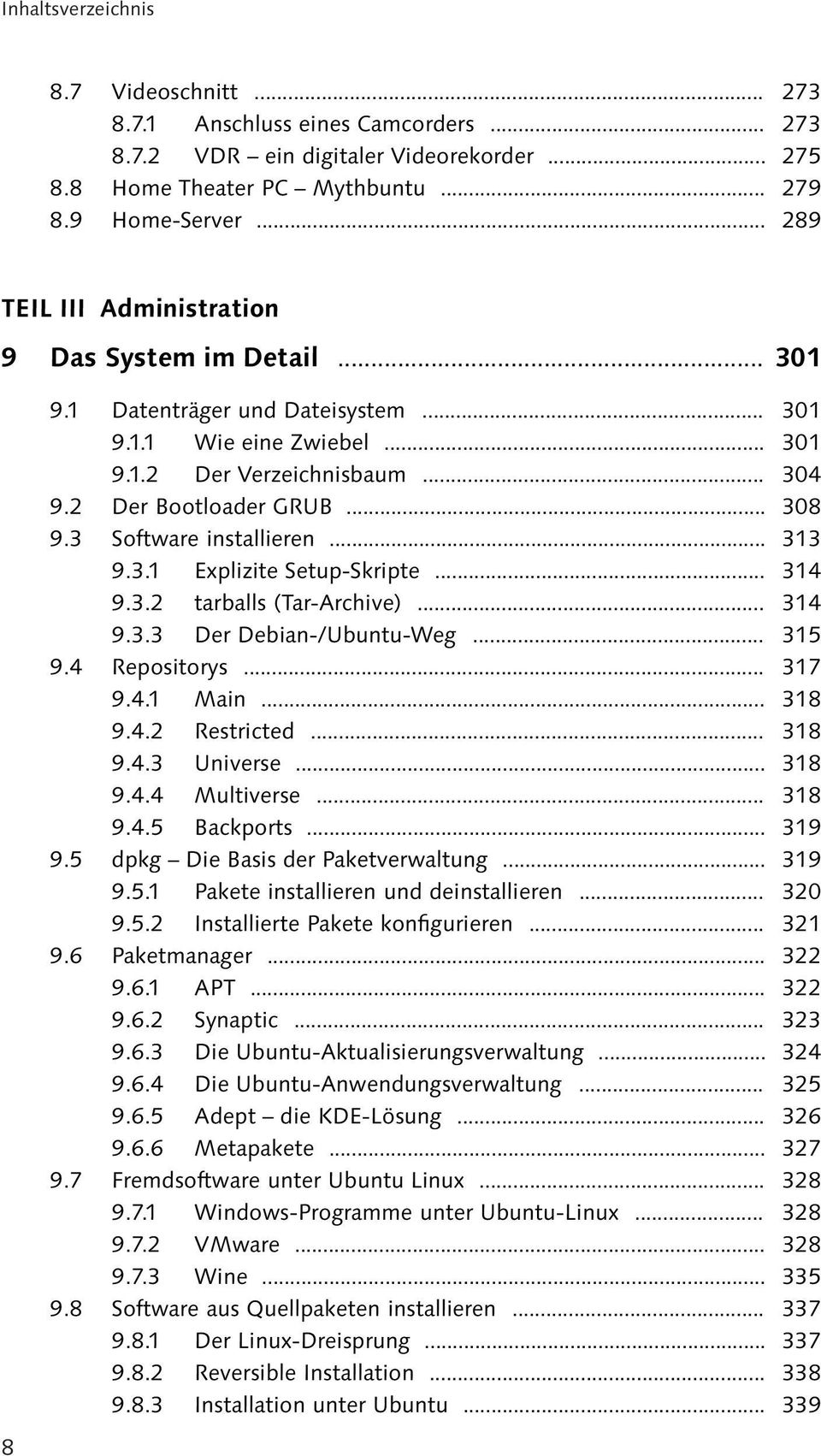 3 Software installieren... 313 9.3.1 Explizite Setup-Skripte... 314 9.3.2 tarballs (Tar-Archive)... 314 9.3.3 Der Debian-/Ubuntu-Weg... 315 9.4 Repositorys... 317 9.4.1 Main... 318 9.4.2 Restricted.