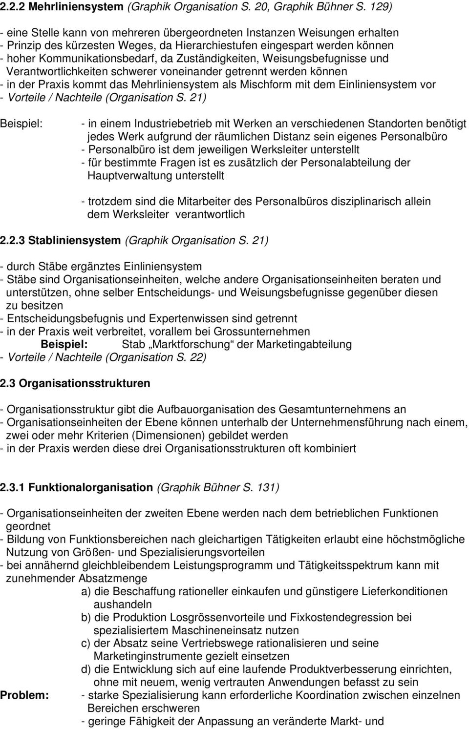 Zuständigkeiten, Weisungsbefugnisse und Verantwortlichkeiten schwerer voneinander getrennt werden können - in der Praxis kommt das Mehrliniensystem als Mischform mit dem Einliniensystem vor -