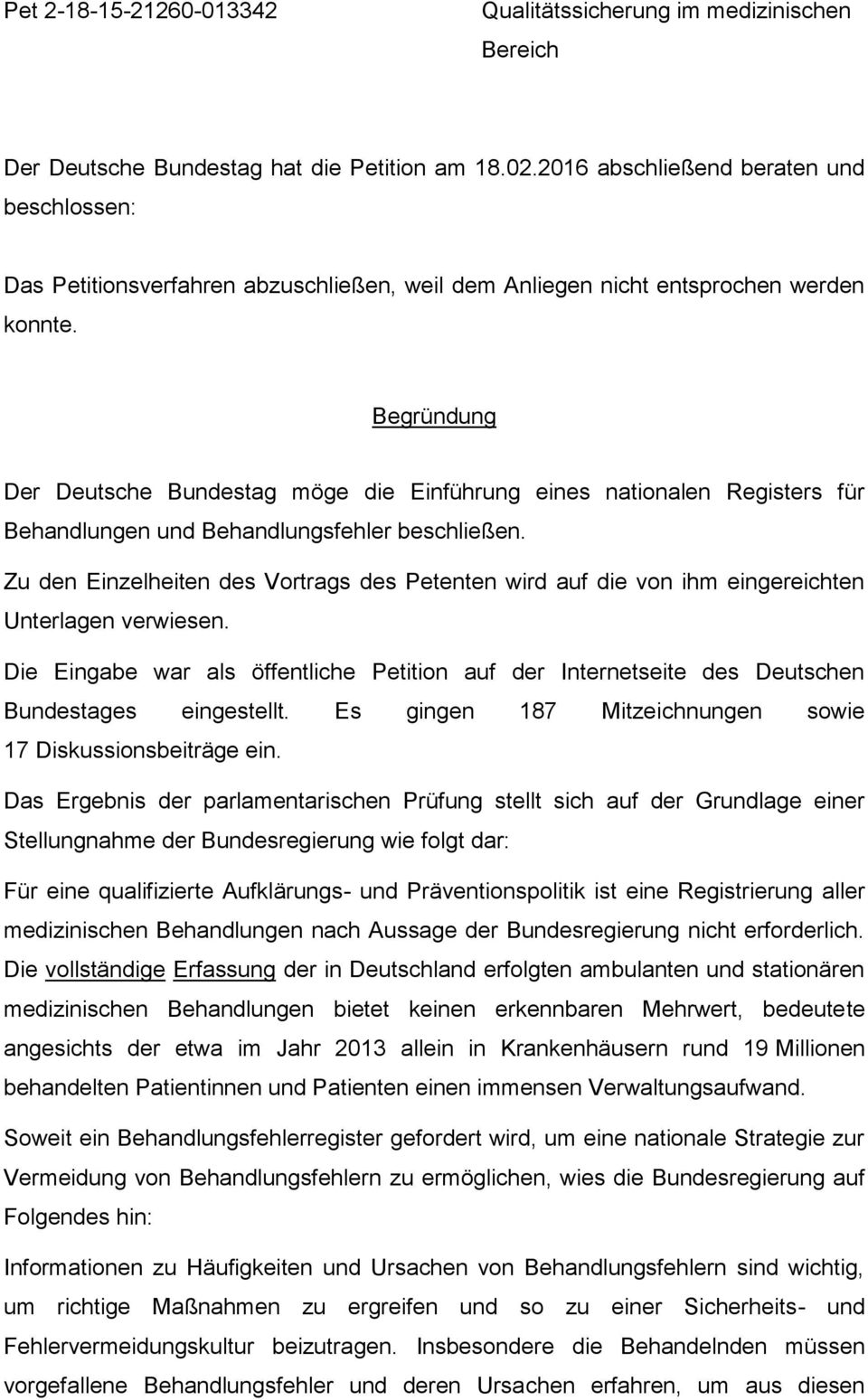 Begründung Der Deutsche Bundestag möge die Einführung eines nationalen Registers für Behandlungen und Behandlungsfehler beschließen.