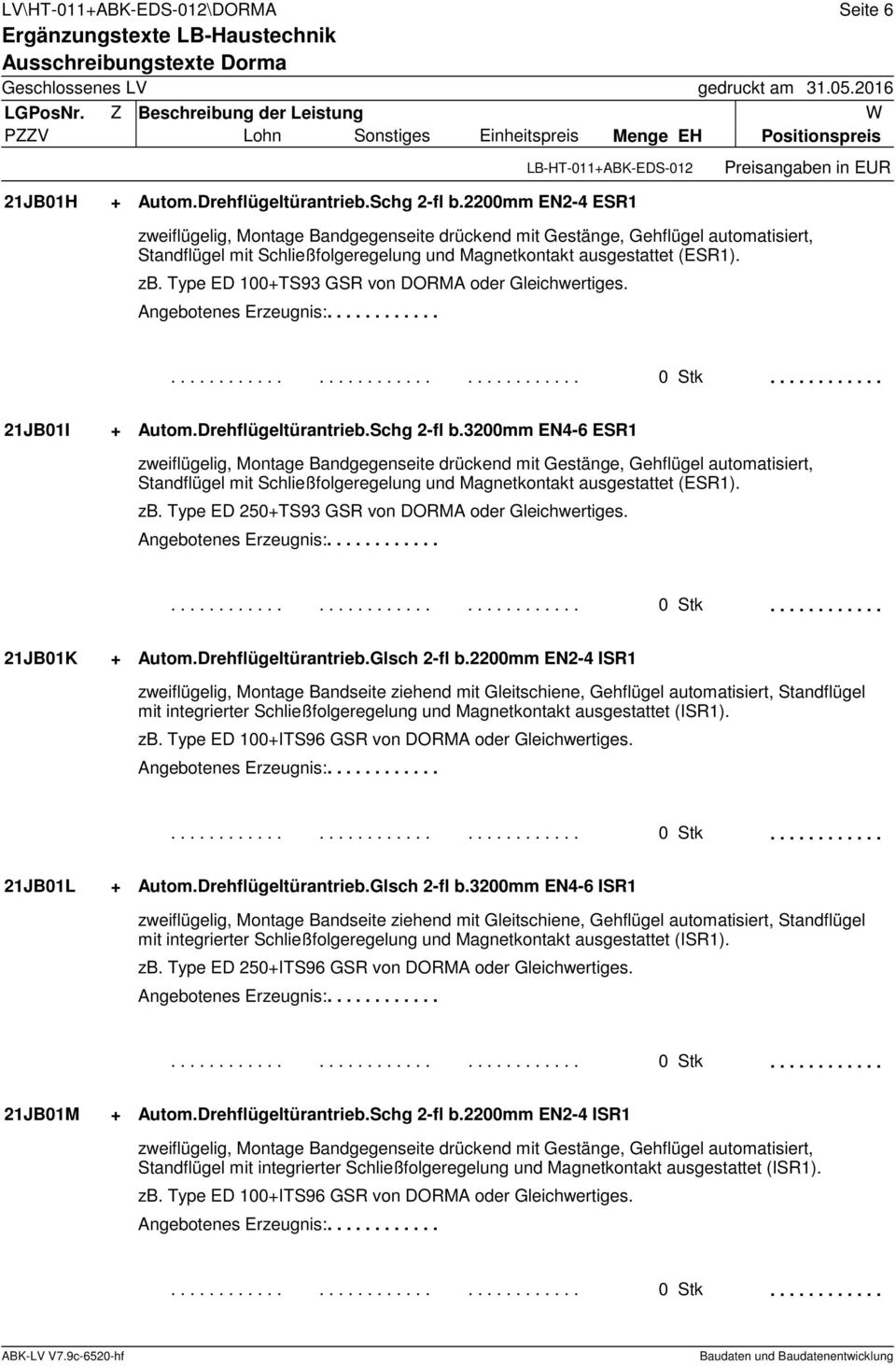 Type ED 100TS93 GSR von DORMA oder Gleichwertiges. 21JB01I Autom.Drehflügeltürantrieb.Schg 2-fl b.