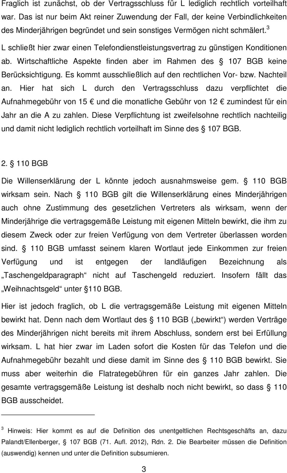 3 L schließt hier zwar einen Telefondienstleistungsvertrag zu günstigen Konditionen ab. Wirtschaftliche Aspekte finden aber im Rahmen des 107 BGB keine Berücksichtigung.