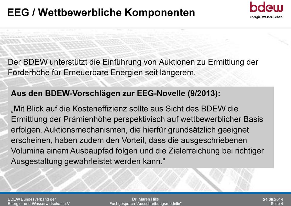 Aus den BDEW-Vorschlägen zur EEG-Novelle (9/2013): Mit Blick auf die Kosteneffizienz sollte aus Sicht des BDEW die Ermittlung der Prämienhöhe