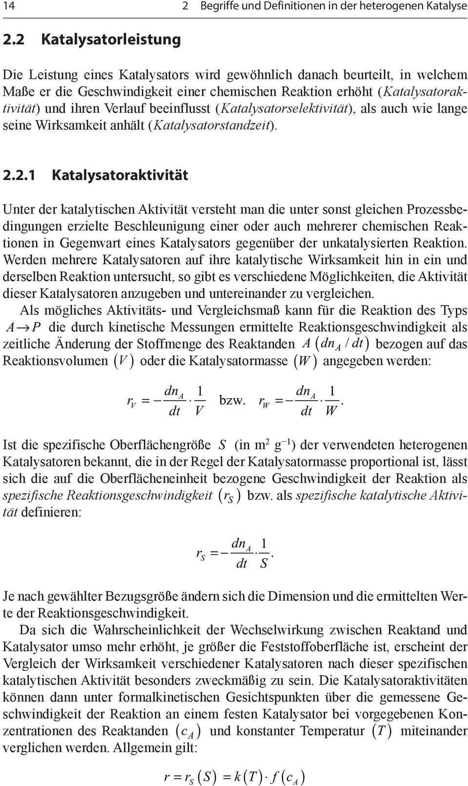 Verlauf beeinflusst ( Katalysatorselektivität), als auch wie lange seine Wirksamkeit anhält ( Katalysatorstandzeit). 2.