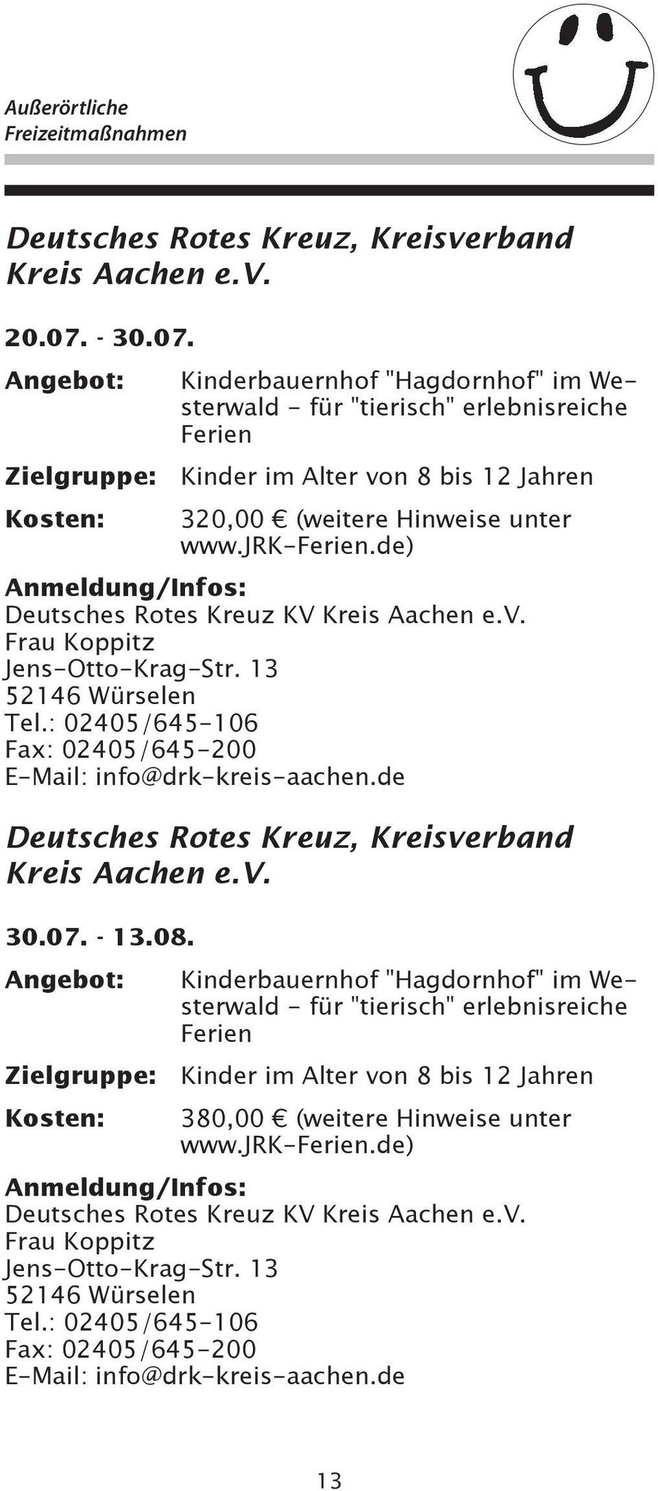 de) Deutsches Rotes Kreuz KV Kreis Aachen e.v. Frau Koppitz Jens-Otto-Krag-Str. 13 52146 Würselen Tel.: 02405/645-106 Fax: 02405/645-200 E-Mail: info@drk-kreis-aachen.