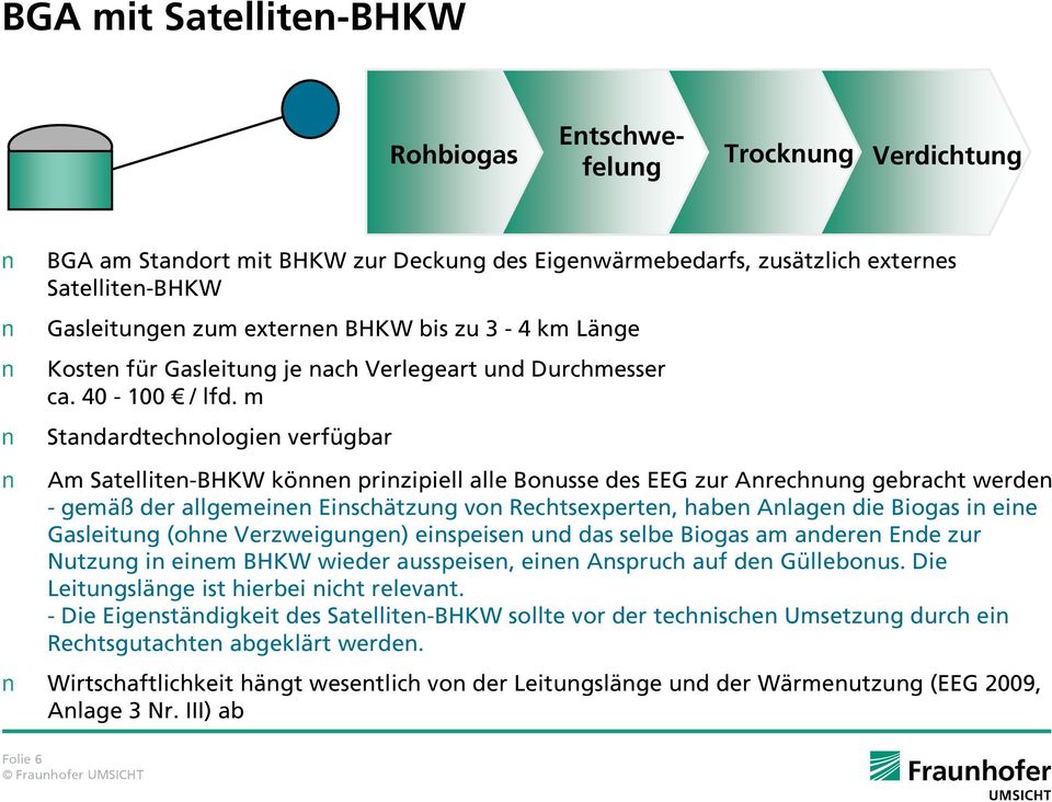 m Standardtechnologien verfügbar Am Satelliten-BHKW können prinzipiell alle Bonusse des EEG zur Anrechnung gebracht werden -gemäß der allgemeinen Einschätzung von Rechtsexperten, haben Anlagen die