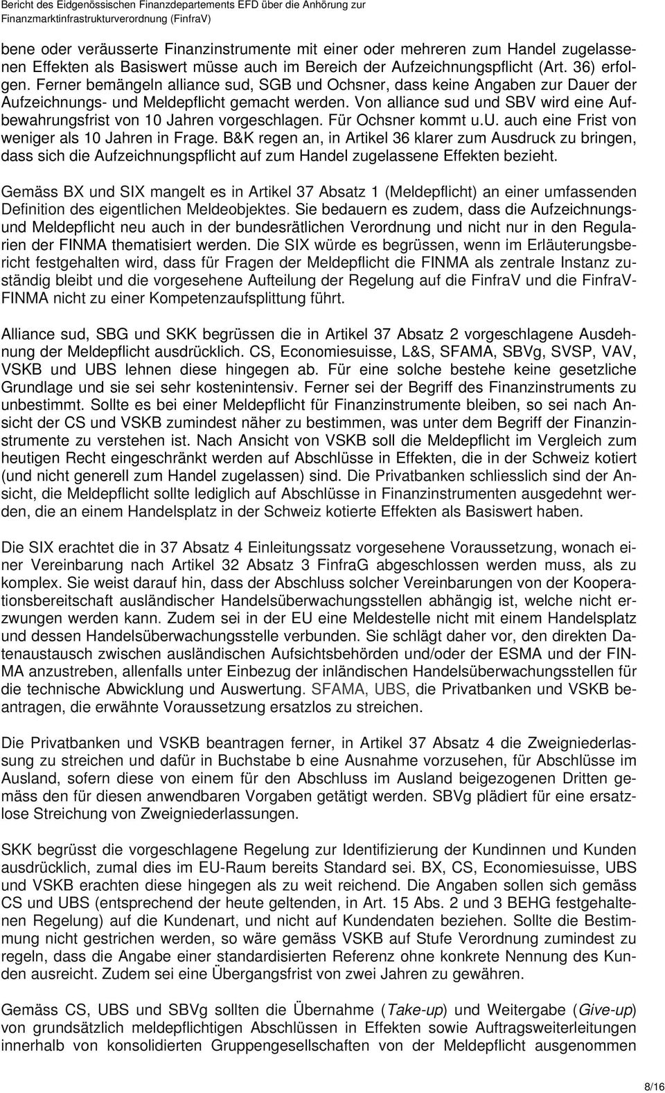 Von alliance sud und SBV wird eine Aufbewahrungsfrist von 10 Jahren vorgeschlagen. Für Ochsner kommt u.u. auch eine Frist von weniger als 10 Jahren in Frage.