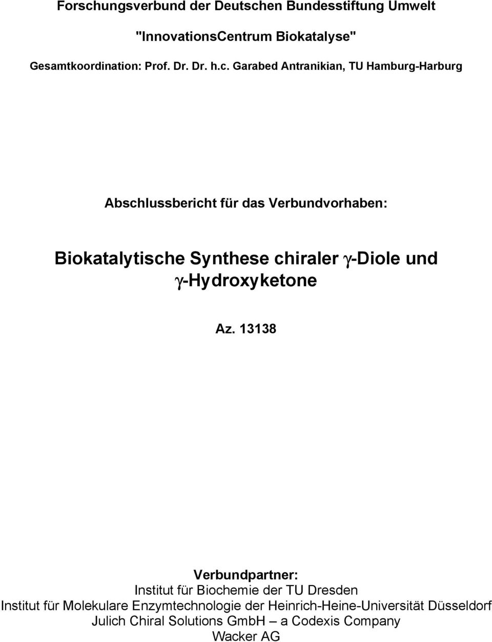Garabed Antranikian, TU Hamburg-Harburg Abschlussbericht für das Verbundvorhaben: Biokatalytische Synthese chiraler