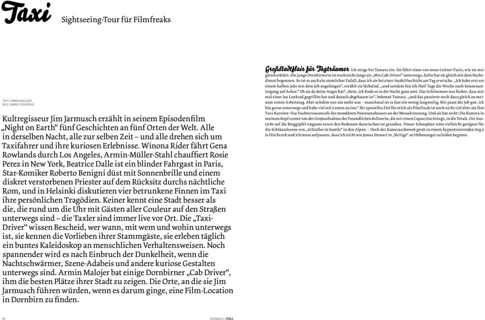 Winona Rider fährt Gena Rowlands durch Los Angeles, Armin-Müller-Stahl chauffiert Rosie Perez in New York, Beatrice Dalle ist ein blinder Fahrgast in Paris, Star-Komiker Roberto Benigni düst mit