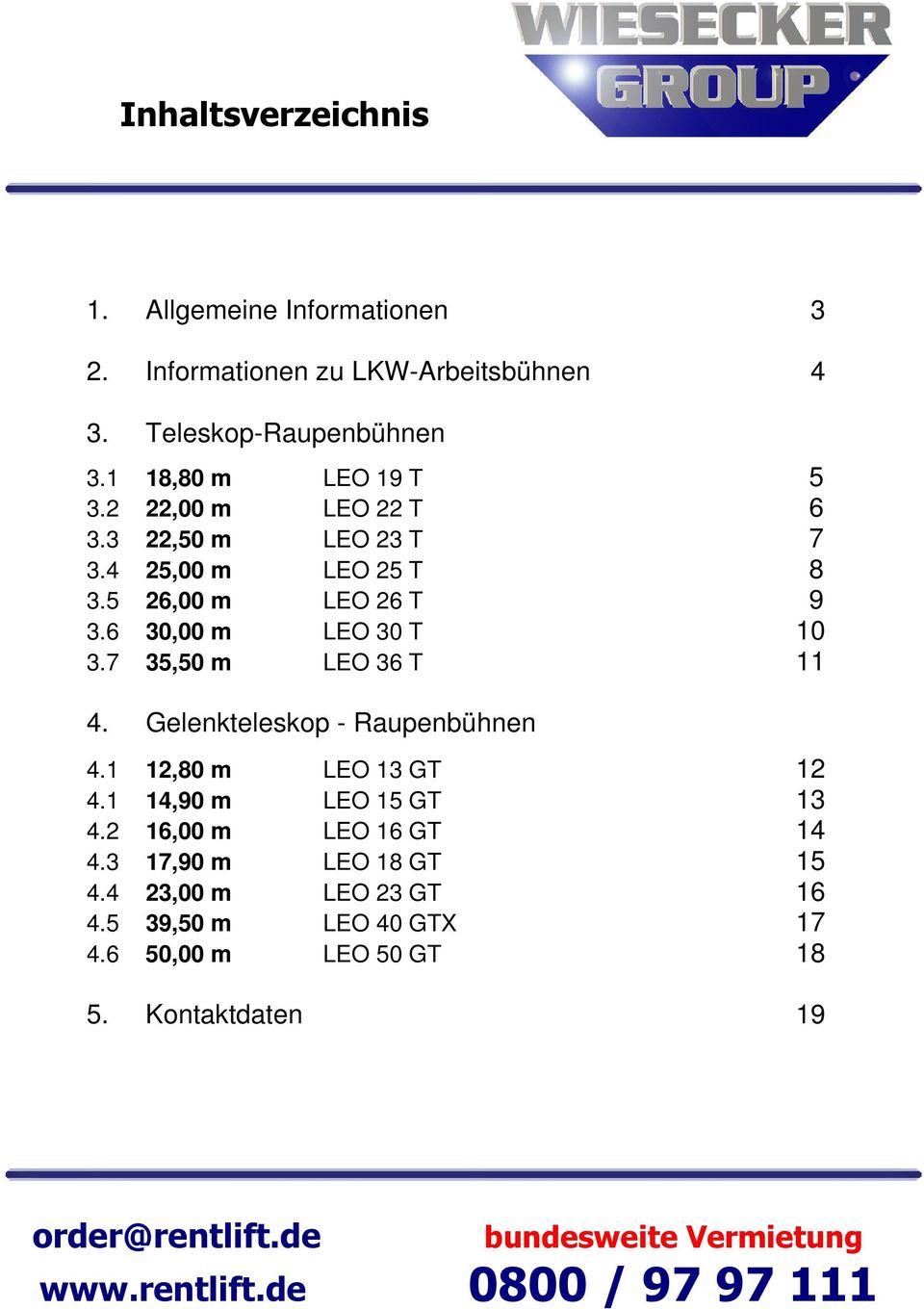 6 30,00 m LEO 30 T 10 3.7 35,50 m LEO 36 T 11 4. Gelenkteleskop - Raupenbühnen 4.1 12,80 m LEO 13 GT 12 4.