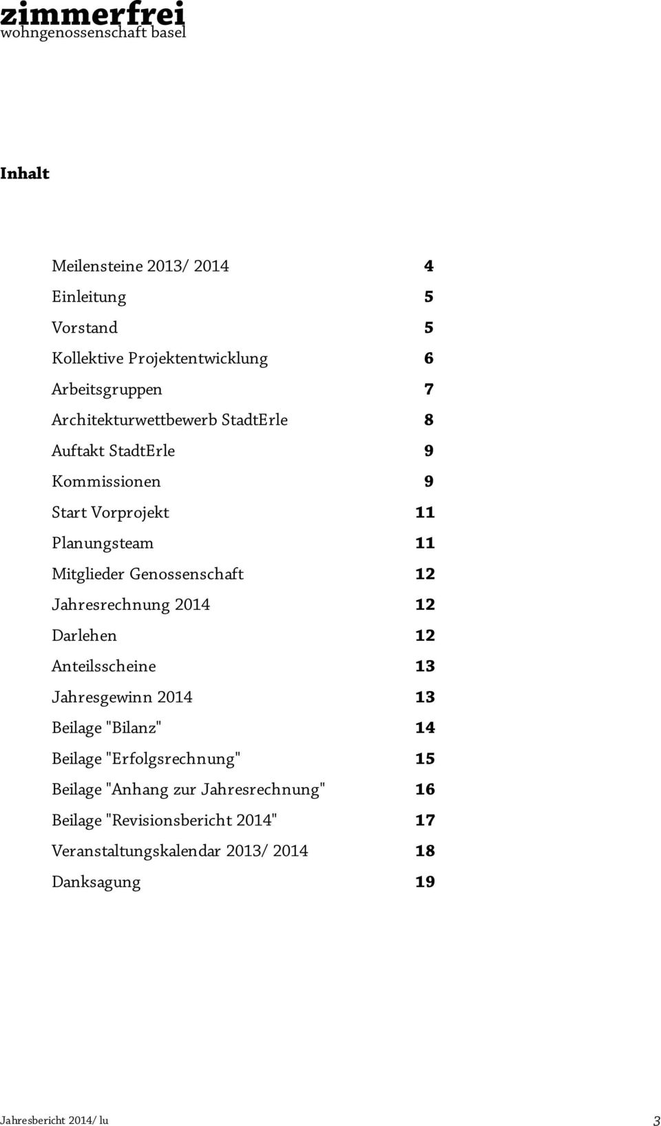 Genossenschaft 12 Jahresrechnung 2014 12 Darlehen 12 Anteilsscheine 13 Jahresgewinn 2014 13 Beilage "Bilanz" 14 Beilage